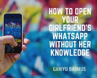 See How To Open Your Girlfriend’s WhatsApp Without Her Knowledge