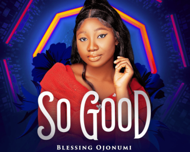 Blessing Ojonumi – So Good (Mp3 Download)