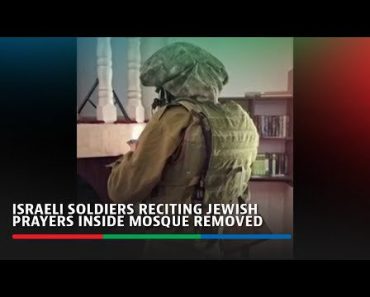 BREAKING: Israeli soldiers reciting Jewish prayers inside mosque removed
